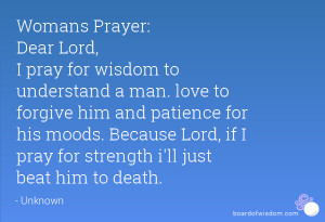 Womans Prayer: Dear Lord, I pray for wisdom to understand a man. love ...