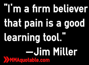 firm believer that pain is a good learning tool.