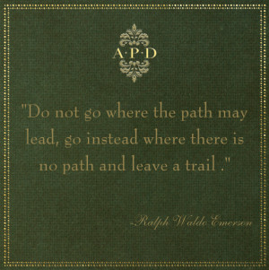 take the road less traveled by.