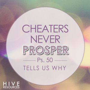 Ps 50: Why cheaters never prosper {Hive Resources @MelissaGDeming}