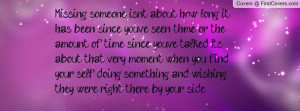Missing someone isn't about how long it has been since you've seen ...