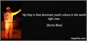 Hip Hop is thee dominant youth culture in the world right now ...