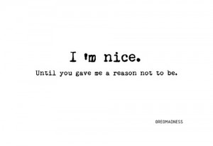 quotes #quote #3lliz #i'm nice #nice #until #reason #not to be