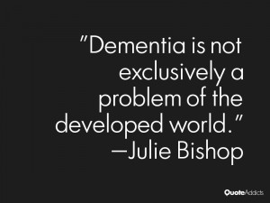 julie bishop quotes dementia is not exclusively a problem of the ...