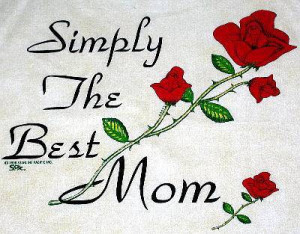 You are the best mom in this world. You are the most innocent woman I ...