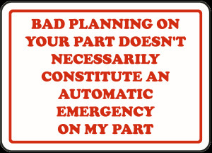 Bad Planning On Your Part Doesn't Necessarily Constitute An Automatic ...
