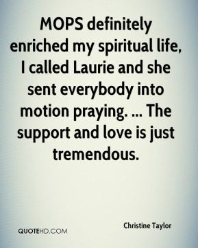 MOPS definitely enriched my spiritual life, I called Laurie and she ...