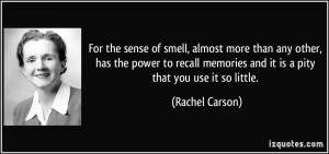 For the sense of smell, almost more than any other, has the power to ...