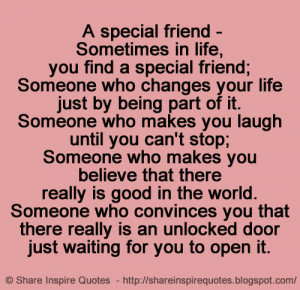 special friend - Sometimes in life, you find a special friend; Someone ...