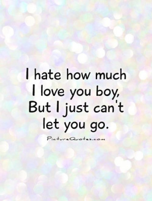 Love You Quotes Hate Quotes Let Go Quotes Boy Quotes Hard To Let Go ...