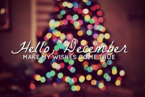 Hello December, make my wishes come true