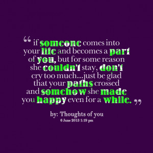 Quotes Picture: if someone comes into your life and becomes a part of ...