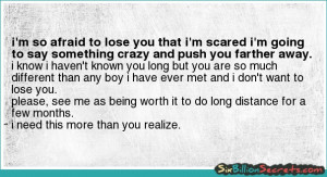 so afraid to lose you that i'm scared i'm going to say something ...