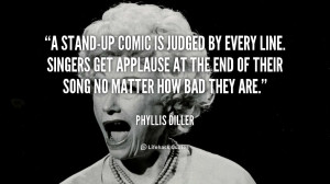 quote-Phyllis-Diller-a-stand-up-comic-is-judged-by-every-144363_1.png