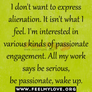 dont-want-to-express-alienation.-It-isnt-what-I-feel.-Im-interested ...