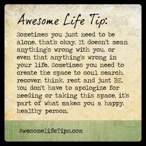 awesome life tip sometimes you just need to be alone that s okay it ...