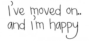 ve Moved on and I’m Happy ~ Happiness Quote