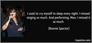 used to cry myself to sleep every night. I missed singing so much ...