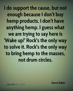 do support the cause, but not enough because I don't buy hemp ...