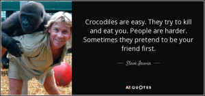 quote-crocodiles-are-easy-they-try-to-kill-and-eat-you-people-are ...