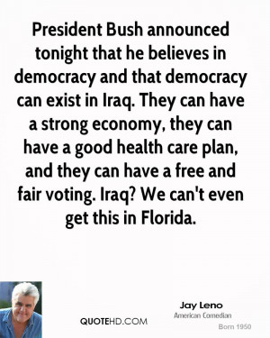 ... believes bush democracy exist Iraq President President Bush tonight