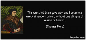 ... random driven, without one glimpse of reason or heaven. - Thomas More
