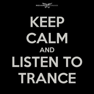 Keep calm and listen to trance. #quote