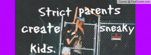 Strict parents create sneaky kids Profile Facebook Covers