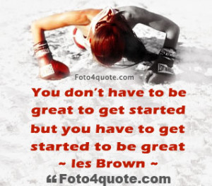 Life coaching quotes - You don't have to be great to get started, but ...