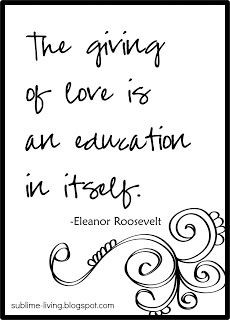 Giving Love is an Education, Eleanor Roosevelt: Quote Art ...