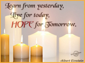 Learn From Yesterday Live For Today Hope For Tomorrow ~ Hope Quote
