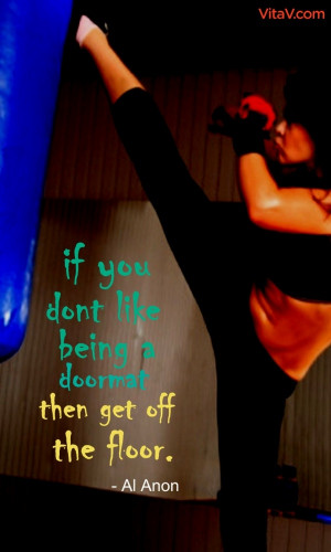 Al Anon Quote : If you don't like being a doormat, then get off the ...