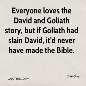 loves the David and Goliath story, but if Goliath had slain David ...