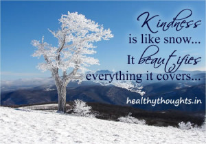 Thought for the day-quotes-Kindness is like snow-It beautifies ...