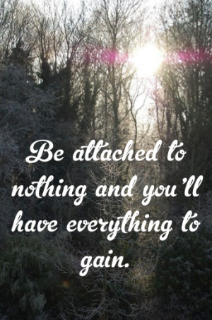 Meaningful Monday – Be Attached To Nothing