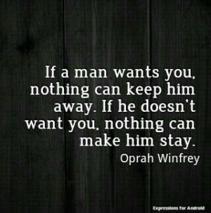 you, nothing can keep him away. If he doesn't want you´, nothing can ...