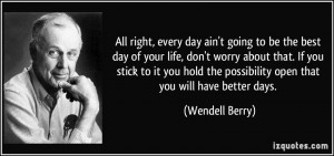 ... day-of-your-life-don-t-worry-about-that-if-you-wendell-berry-16949.jpg