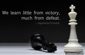 Victory Quote We learn little from victory much from