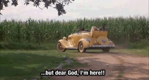 but dear God, I’m here. I’m here