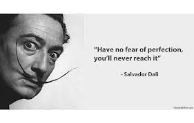 dali quote - have no fear of perfection