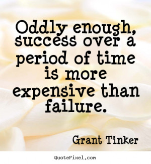 Quotes about success - Oddly enough, success over a period of time is ...