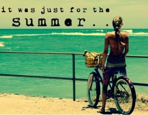 it was just for the summer.....