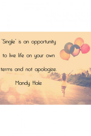 Single is an opportunity to live life on your own terms and not ...
