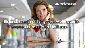 Distance sometimes lets you know who’s worth keeping and who’s ...