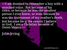 John Irving - quote-I am doomed to remember a boy with a wrecked voice ...