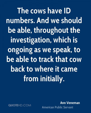 The cows have ID numbers. And we should be able, throughout the ...