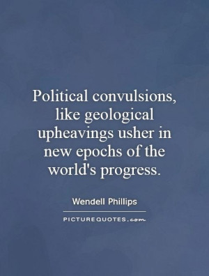 Political convulsions, like geological upheavings usher in new epochs ...