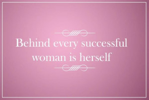 Behind Every Successful Woman Is Hereself - Women Quote