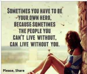 To Be Your Own Hero: Quote About Sometimes You Have To Be Your Own ...
