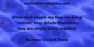 ... being realistic they delude themselves; they are simply being negative